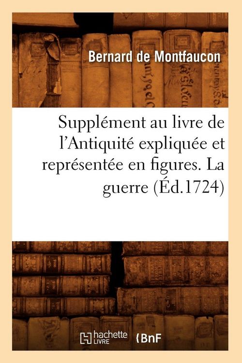 Produktbild: Suppl&eacute;ment Au Livre de l'Antiquit&eacute; Expliqu&eacute;e Et Repr&eacute;sent&eacute;e En Figures. La Guerre (&Eacute;d.1724)