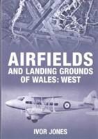 Produktbild: Jones, I: Airfields and Landing Grounds of Wales: West