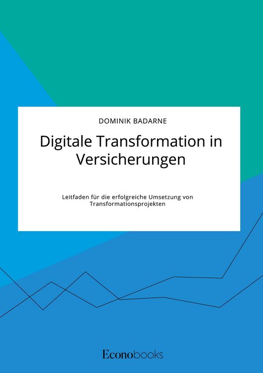 Produktbild: Digitale Transformation in Versicherungen. Leitfaden f&uuml;r die erfolgreiche Umsetzung von Transformationsprojekten