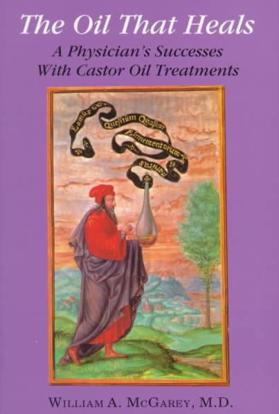 Produktbild: The Oil That Heals: A Physician's Successes with Caster Oil Treatments