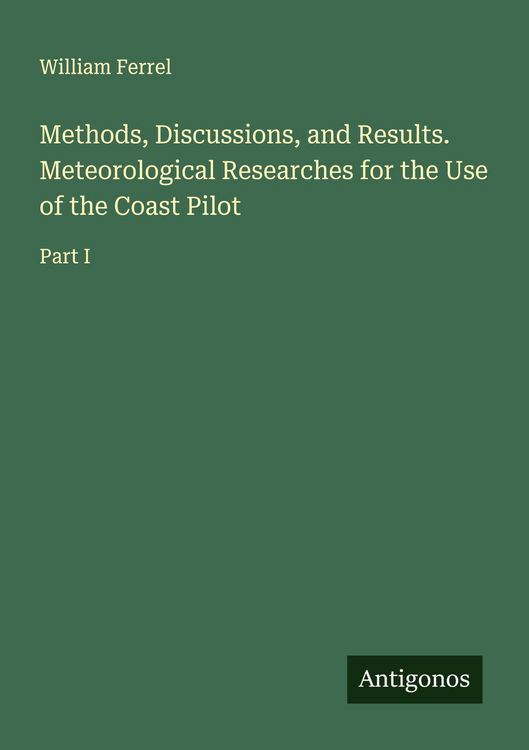 Produktbild: Methods, Discussions, and Results. Meteorological Researches for the Use of the Coast Pilot
