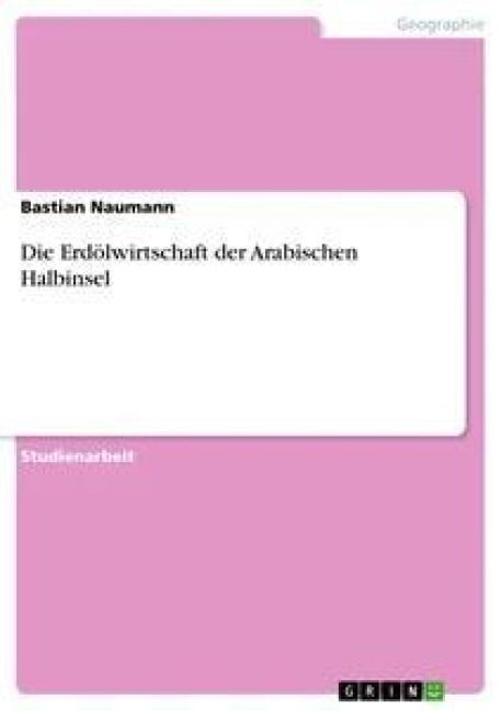 Produktbild: Die Erd&ouml;lwirtschaft der Arabischen Halbinsel
