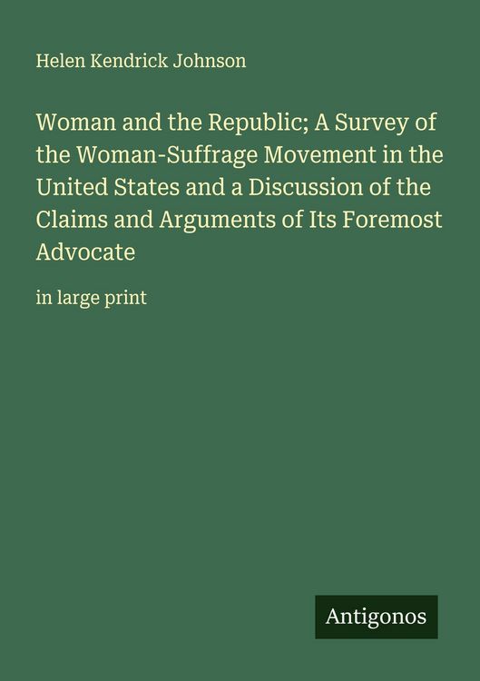 Produktbild: Woman and the Republic; A Survey of the Woman-Suffrage Movement in the United States and a Discussion of the Claims and Arguments of Its Foremost Advo