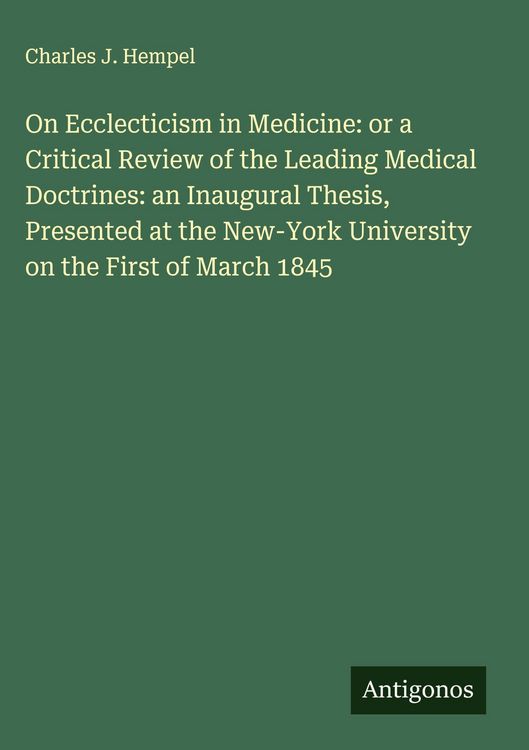 Produktbild: On Ecclecticism in Medicine: or a Critical Review of the Leading Medical Doctrines: an Inaugural Thesis, Presented at the New-York University on the First of March 1845