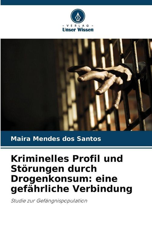 Produktbild: Kriminelles Profil und St&ouml;rungen durch Drogenkonsum: eine gef&auml;hrliche Verbindung