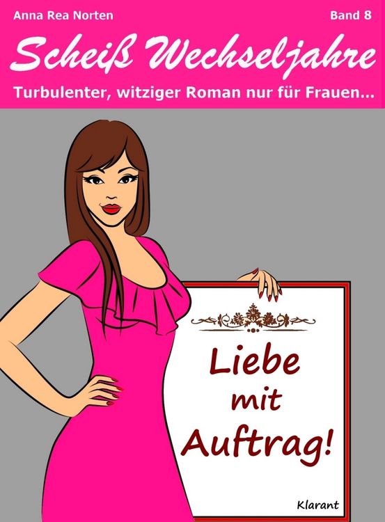 Produktbild: Liebe mit Auftrag! Schei&szlig; Wechseljahre, Band 8. Turbulenter, witziger Liebesroman nur f&uuml;r Frauen...