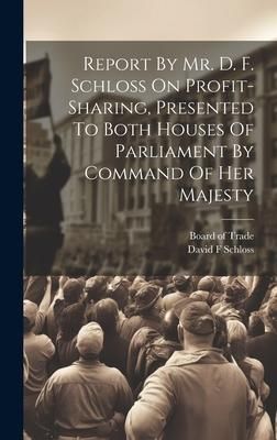 Produktbild: Report By Mr. D. F. Schloss On Profit-sharing, Presented To Both Houses Of Parliament By Command Of Her Majesty