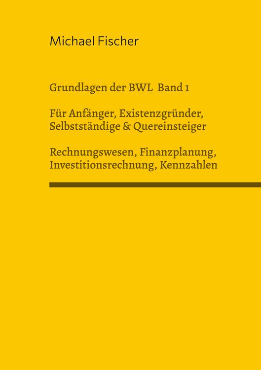 Produktbild: Grundlagen der Betriebswirtschaftslehre Band 1 Rechnungswesen, Investitionsrechnung, Finanzplanung, Auswertung betriebswirtschaftlicher Kennzahlen
