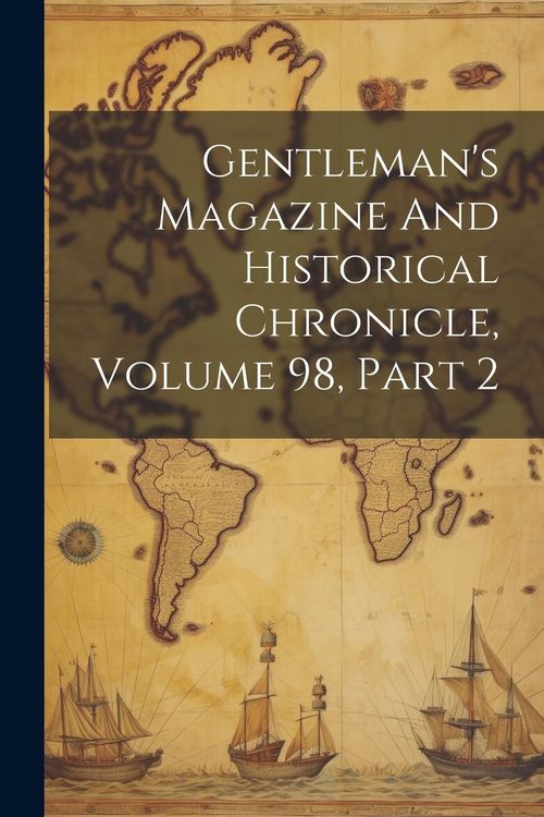 Produktbild: Gentleman's Magazine And Historical Chronicle, Volume 98, Part 2