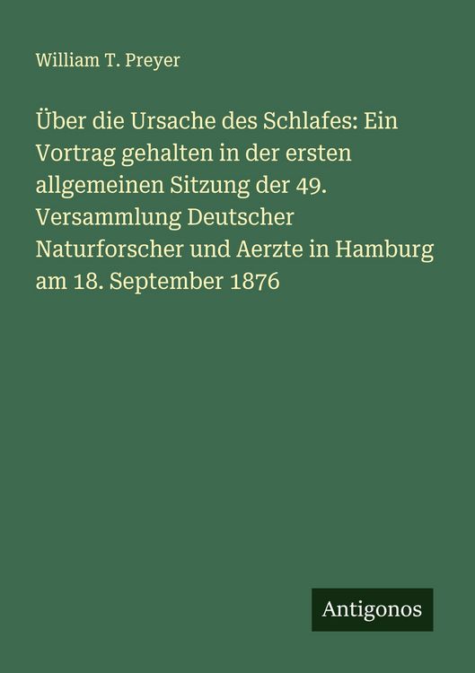 Produktbild: &Uuml;ber die Ursache des Schlafes: Ein Vortrag gehalten in der ersten allgemeinen Sitzung der 49. Versammlung Deutscher Naturforscher und Aerzte in Hamburg am 18. September 1876