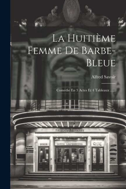 Produktbild: La Huiti&egrave;me Femme De Barbe-bleue: Com&eacute;die En 3 Actes Et 4 Tableaux ......