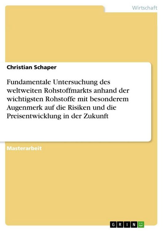 Produktbild: Fundamentale Untersuchung des weltweiten Rohstoffmarkts anhand der wichtigsten Rohstoffe mit besonderem Augenmerk auf die Risiken und die Preisentwicklung in der Zukunft