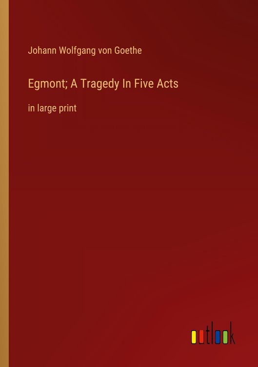 Produktbild: Egmont; A Tragedy In Five Acts