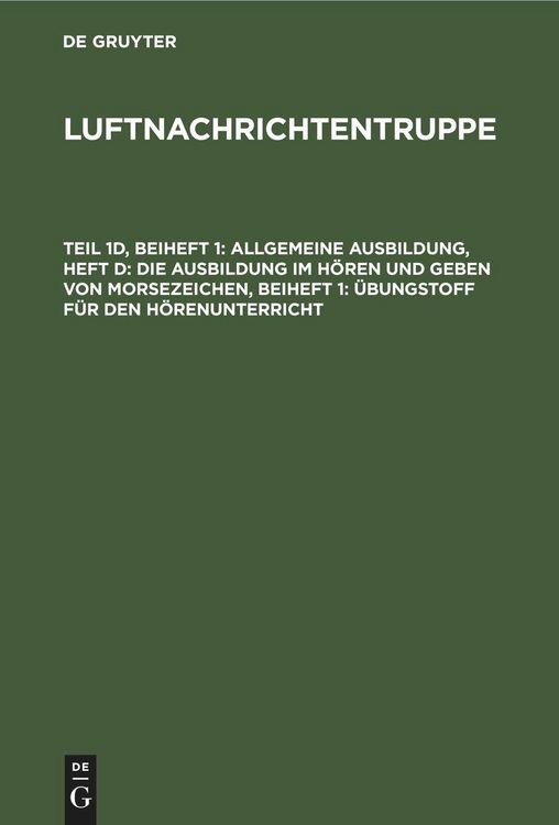 Produktbild: Allgemeine Ausbildung, Heft d: Die Ausbildung im H&ouml;ren und Geben von Morsezeichen, Beiheft 1: &Uuml;bungstoff f&uuml;r den H&ouml;renunterricht