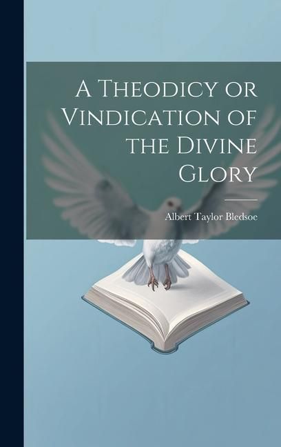 Produktbild: A Theodicy or Vindication of the Divine Glory