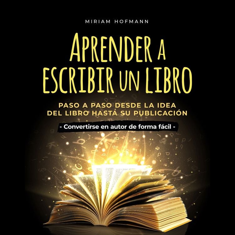 Produktbild: Aprender a escribir un libro: Paso a paso desde la idea del libro hasta su publicaci&oacute;n - Convertirse en autor de forma f&aacute;cil