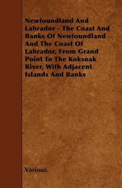Produktbild: Newfoundland and Labrador - The Coast and Banks of Newfoundland and the Coast of Labrador, from Grand Point to the Koksoak River, with Adjacent Island