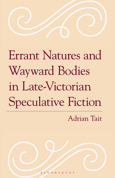Produktbild: Errant Natures and Wayward Bodies in Late-Victorian Speculative Fiction