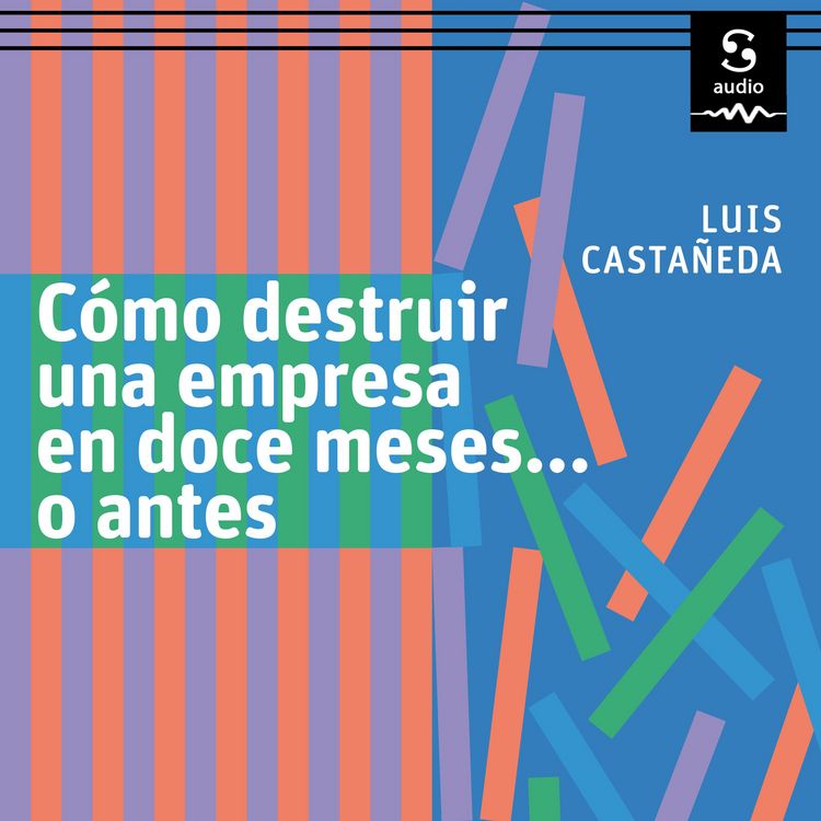Produktbild: C&oacute;mo destruir una empresa en doce meses&hellip; o antes