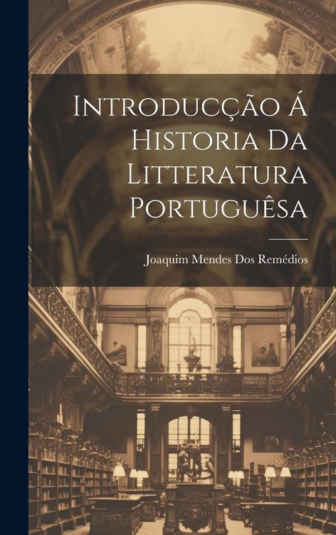 Produktbild: Introduc&ccedil;&atilde;o &Aacute; Historia Da Litteratura Portugu&ecirc;sa