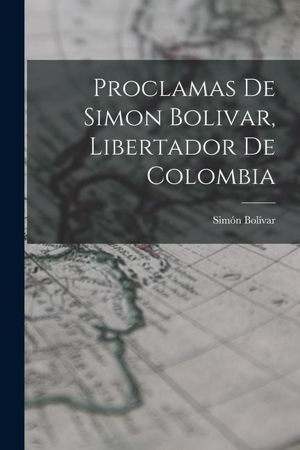 Produktbild: Proclamas De Simon Bolivar, Libertador De Colombia