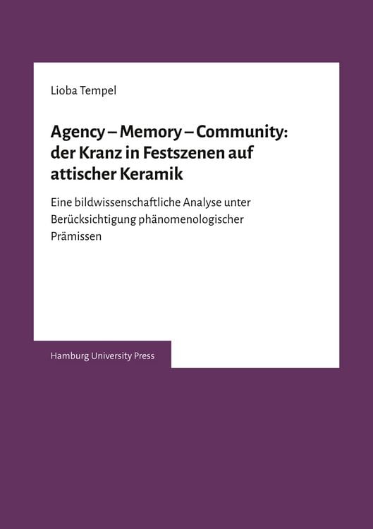 Produktbild: Agency &ndash; Memory &ndash; Community: der Kranz in Festszenen auf attischer Keramik