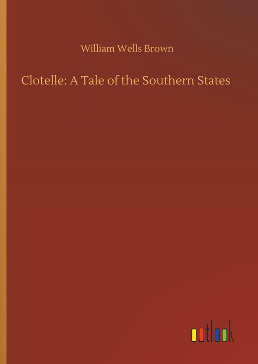 Produktbild: Clotelle: A Tale of the Southern States