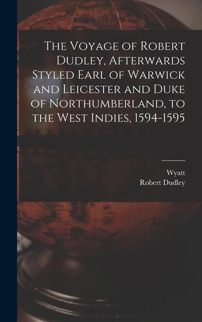 Produktbild: The Voyage of Robert Dudley, Afterwards Styled Earl of Warwick and Leicester and Duke of Northumberland, to the West Indies, 1594-1595
