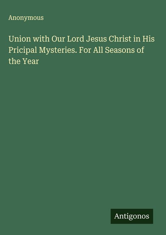 Produktbild: Union with Our Lord Jesus Christ in His Pricipal Mysteries. For All Seasons of the Year