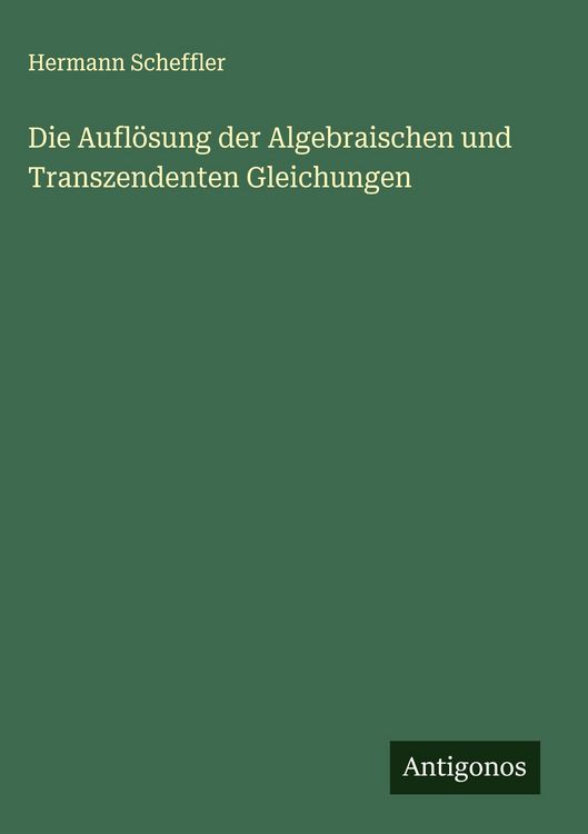 Produktbild: Die Aufl&ouml;sung der Algebraischen und Transzendenten Gleichungen