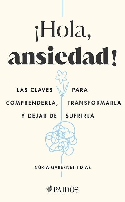 Produktbild: &iexcl;Hola, Ansiedad!: Las Claves Para Comprenderla, Transformarla Y Dejar de Sufrirla / Hello Anxiety!