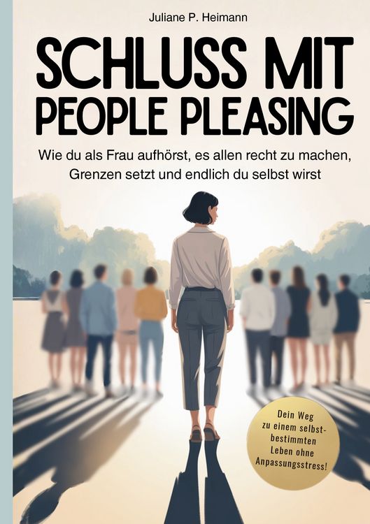 Produktbild: Schluss mit People Pleasing - Wie du als Frau aufh&ouml;rst, es allen recht zu machen, Grenzen setzt und endlich du selbst wirst