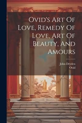 Produktbild: Ovid's Art Of Love, Remedy Of Love, Art Of Beauty, And Amours