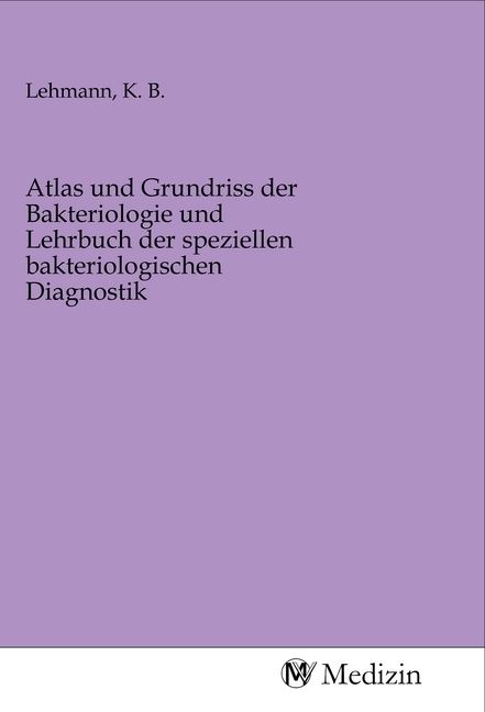 Produktbild: Atlas und Grundriss der Bakteriologie und Lehrbuch der speziellen bakteriologischen Diagnostik