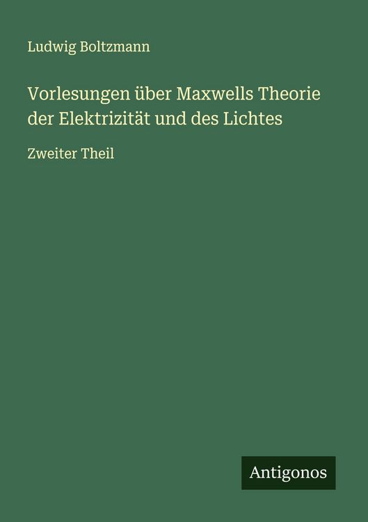 Produktbild: Vorlesungen &uuml;ber Maxwells Theorie der Elektrizit&auml;t und des Lichtes