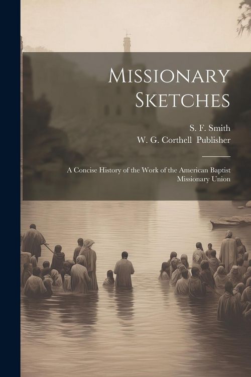 Produktbild: Missionary Sketches: A Concise History of the Work of the American Baptist Missionary Union