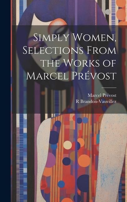 Produktbild: Simply Women, Selections From the Works of Marcel Pr&eacute;vost