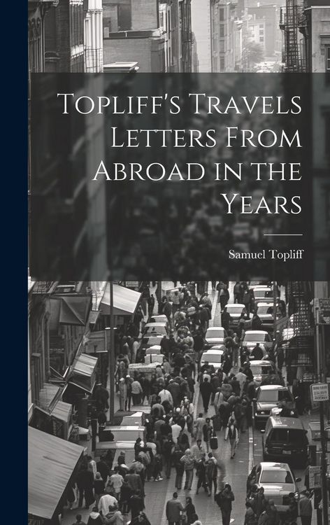 Produktbild: Topliff's Travels Letters From Abroad in the Years