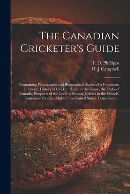 Produktbild: The Canadian Cricketer's Guide [microform]: Containing Photographs and Biographical Sketch of a Prominent Cricketer, History of Cricket, Hints on the