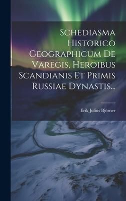 Produktbild: Schediasma Historico Geographicum De Varegis, Heroibus Scandianis Et Primis Russiae Dynastis...