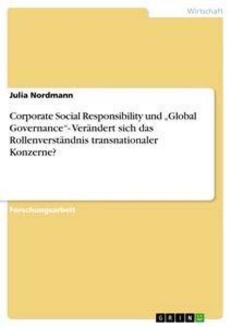 Produktbild: Corporate Social Responsibility und "Global Governance"- Ver&auml;ndert sich das Rollenverst&auml;ndnis transnationaler Konzerne?
