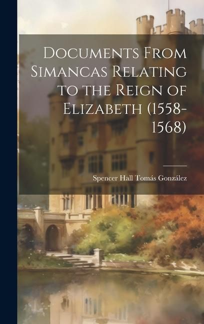 Produktbild: Documents From Simancas Relating to the Reign of Elizabeth (1558-1568)