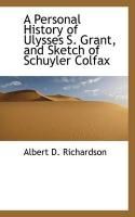 Produktbild: A Personal History of Ulysses S. Grant, and Sketch of Schuyler Colfax