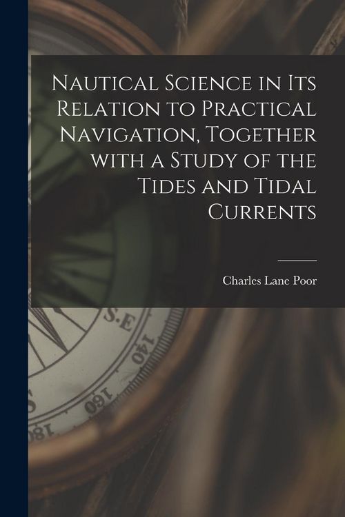 Produktbild: Nautical Science in Its Relation to Practical Navigation, Together With a Study of the Tides and Tidal Currents