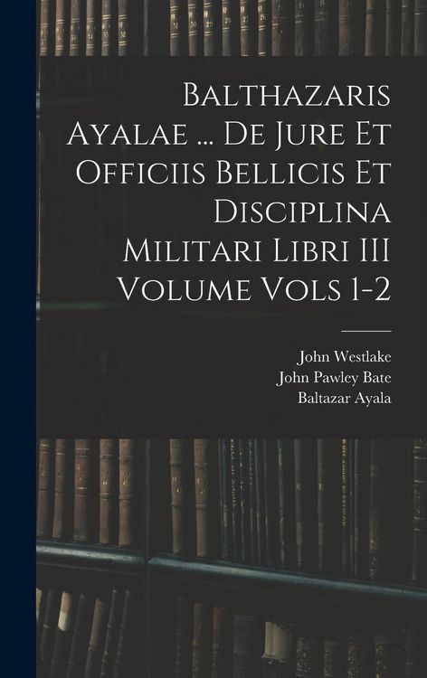 Produktbild: Balthazaris Ayalae ... De Jure et Officiis Bellicis et Disciplina Militari Libri III Volume Vols 1-2