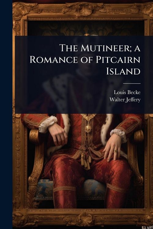 Produktbild: The Mutineer; a Romance of Pitcairn Island