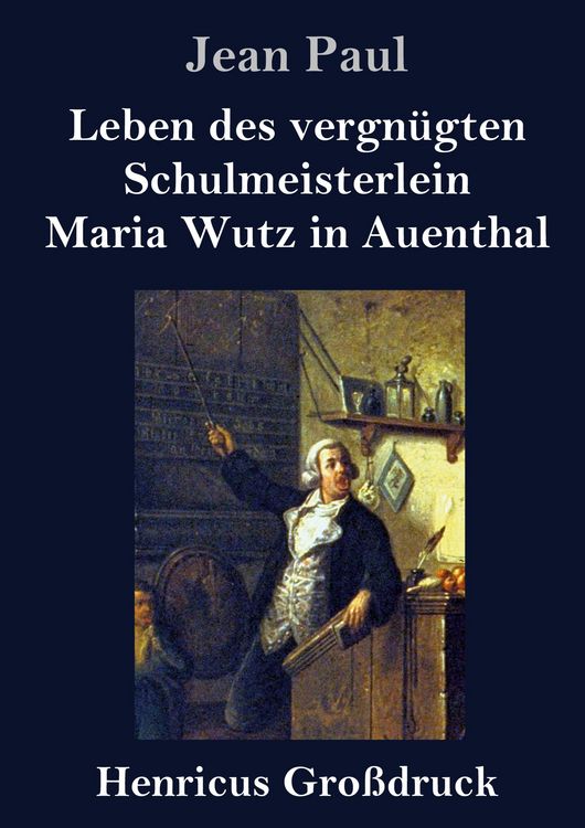 Produktbild: Leben des vergn&uuml;gten Schulmeisterlein Maria Wutz in Auenthal (Gro&szlig;druck)