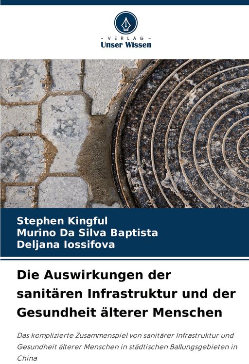 Produktbild: Die Auswirkungen der sanit&auml;ren Infrastruktur und der Gesundheit &auml;lterer Menschen