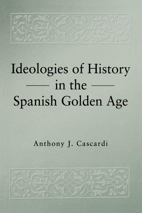 Produktbild: Ideologies of History in the Spanish Golden Age