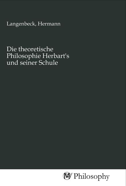 Produktbild: Die theoretische Philosophie Herbart's und seiner Schule
